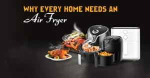 Why Every Home Needs an Air Fryer