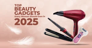 Top Beauty Gadgets Every Woman Should Have in 2025